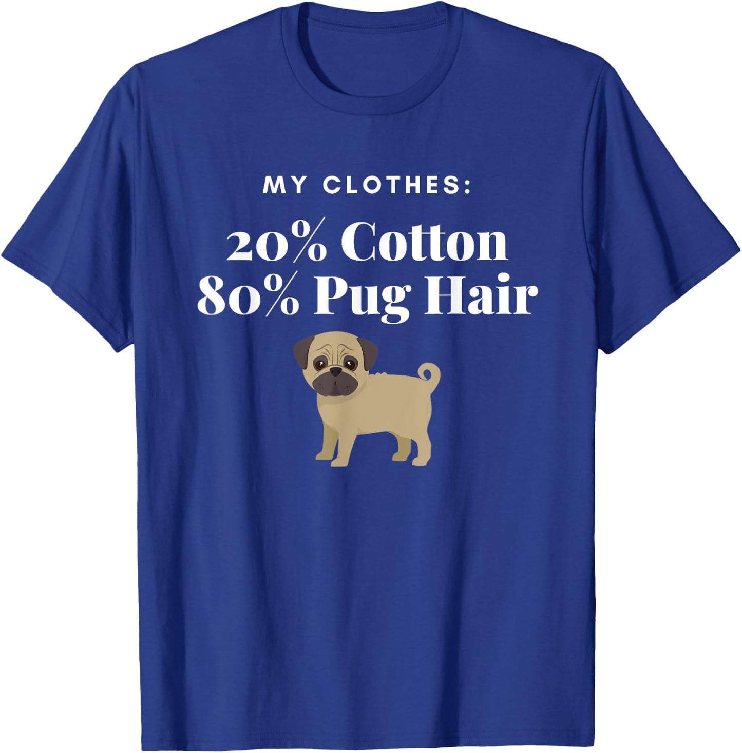 My Clothes 20% Cotton 80% Pug Hair Funny Dog for pet lover T-Shirt - T-Shirt | Royal