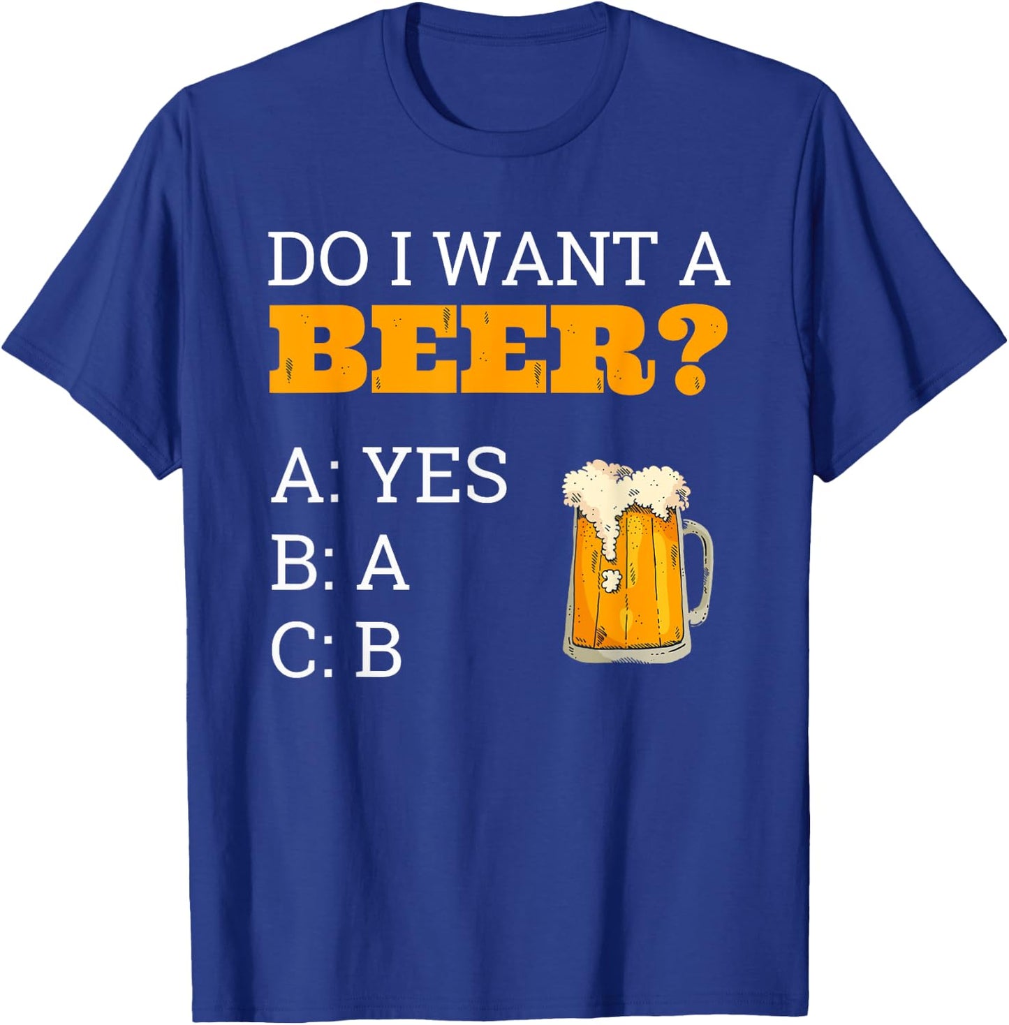 Do I Want A Beer Shirt ABC Funny Beer Drinker Gift T-Shirt - T-Shirt | Royal