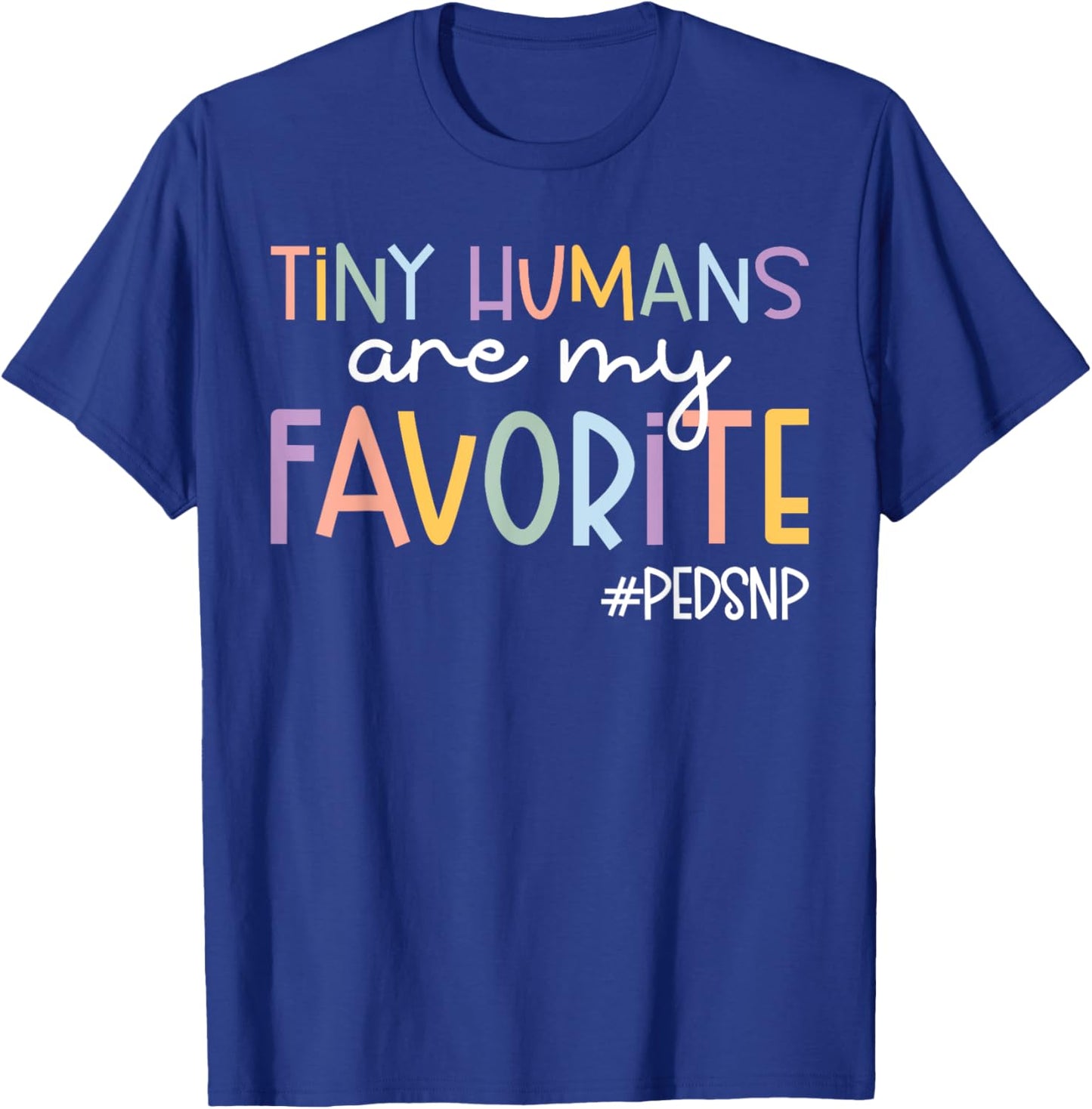 Tiny Humans Are My Favorite Peds NP Pediatric Nurse T-Shirt - T-Shirt | Royal