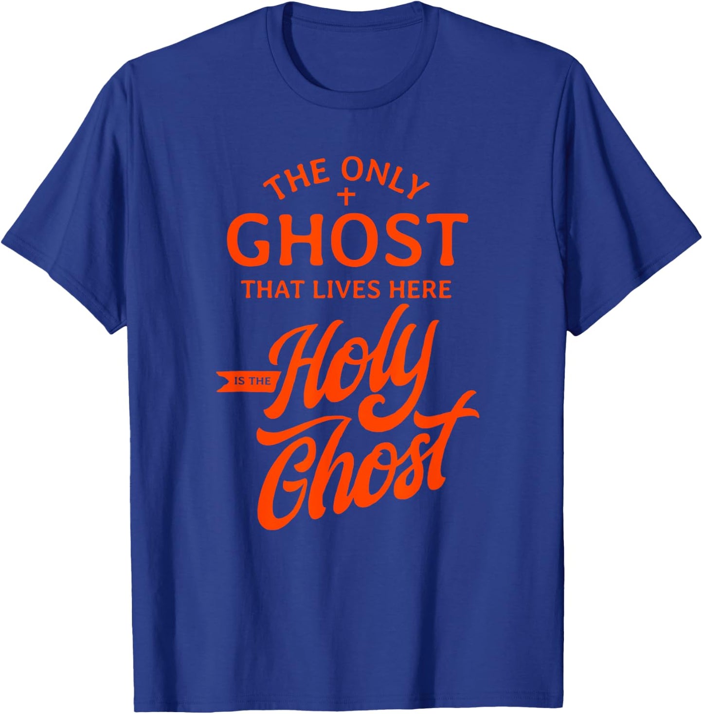 The Only Ghost That Lives Here is The Holy Ghost - Funny T-Shirt - T-Shirt | Royal