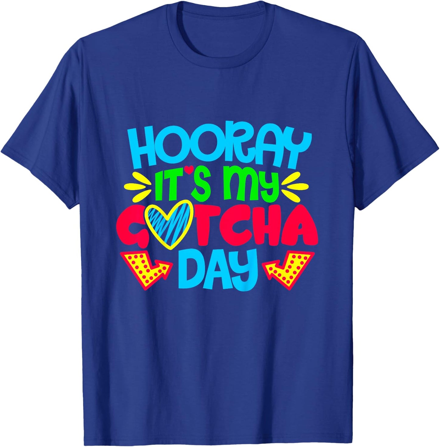 Hooray It's My Gotcha Day Welcome Children Adoption Gift T-Shirt - T-Shirt | Royal