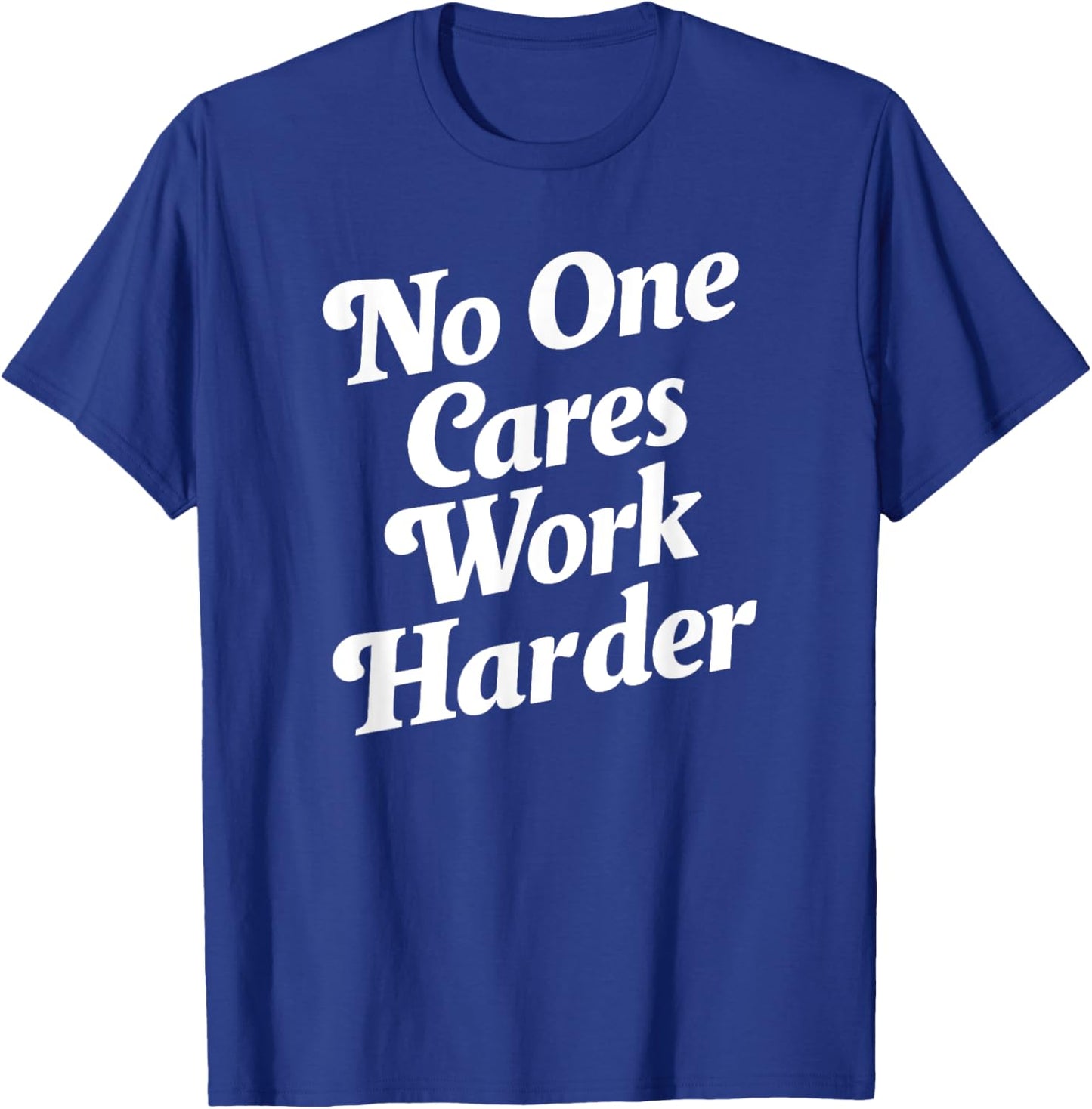 No One Cares Work Harder - -Adults, Kids - Black - Small - Short Sleeve - Classic Fit - Cotton, Polyester T-Shirt - T-Shirt | Royal