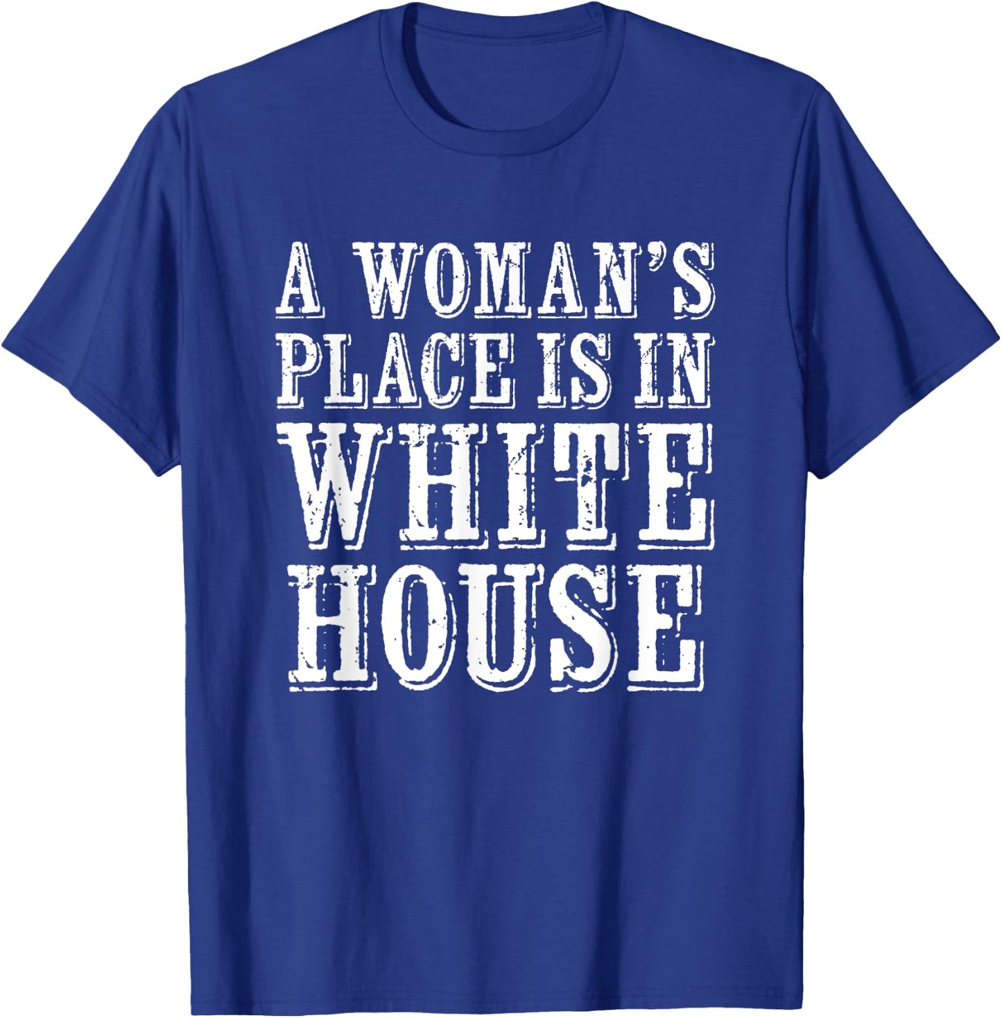 A Woman's Place Is In The White House Woman President T-Shirt - T-Shirt | Royal