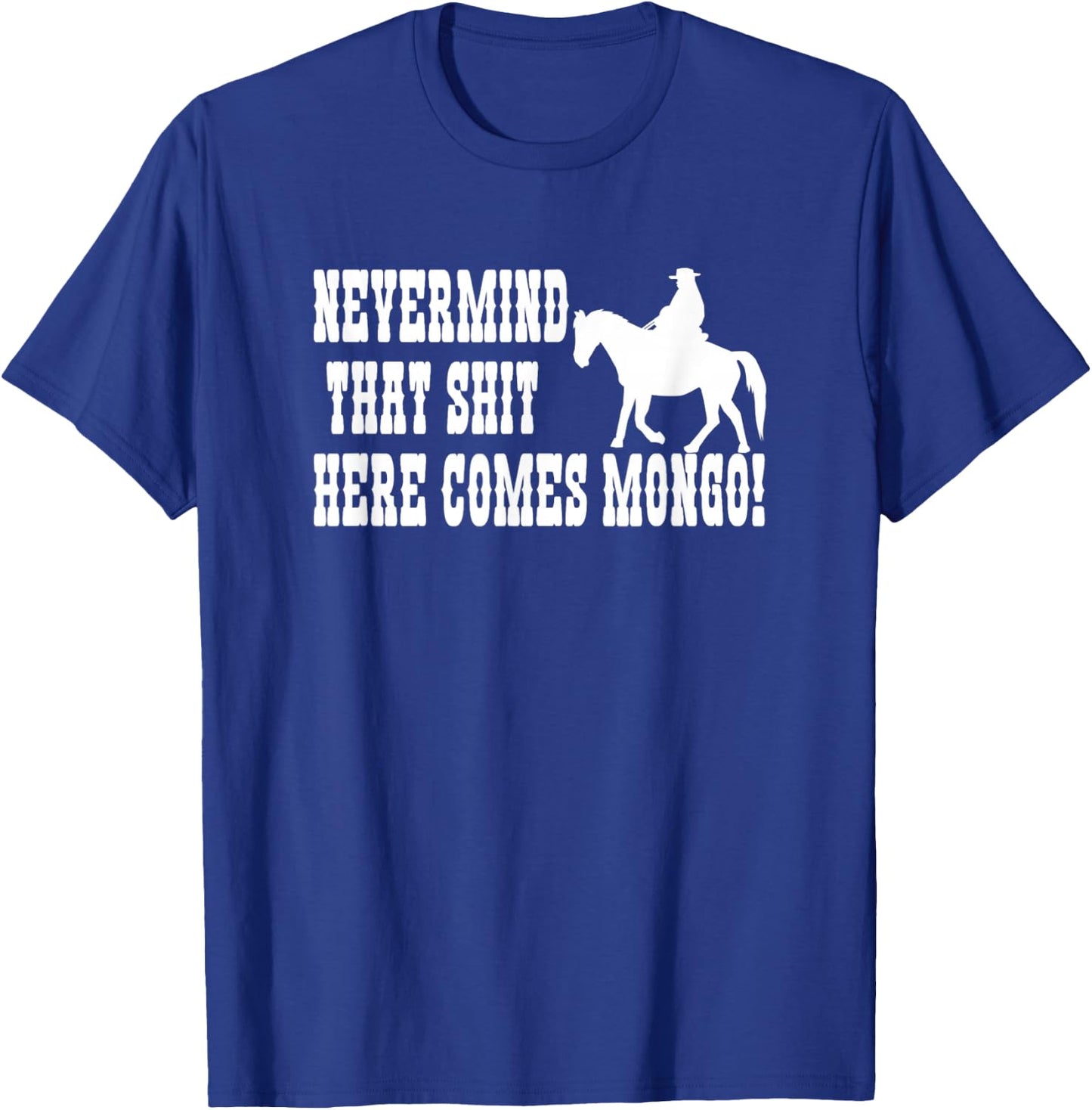 Nevermind That Here Comes Mongo T-Shirt - T-Shirt | Royal