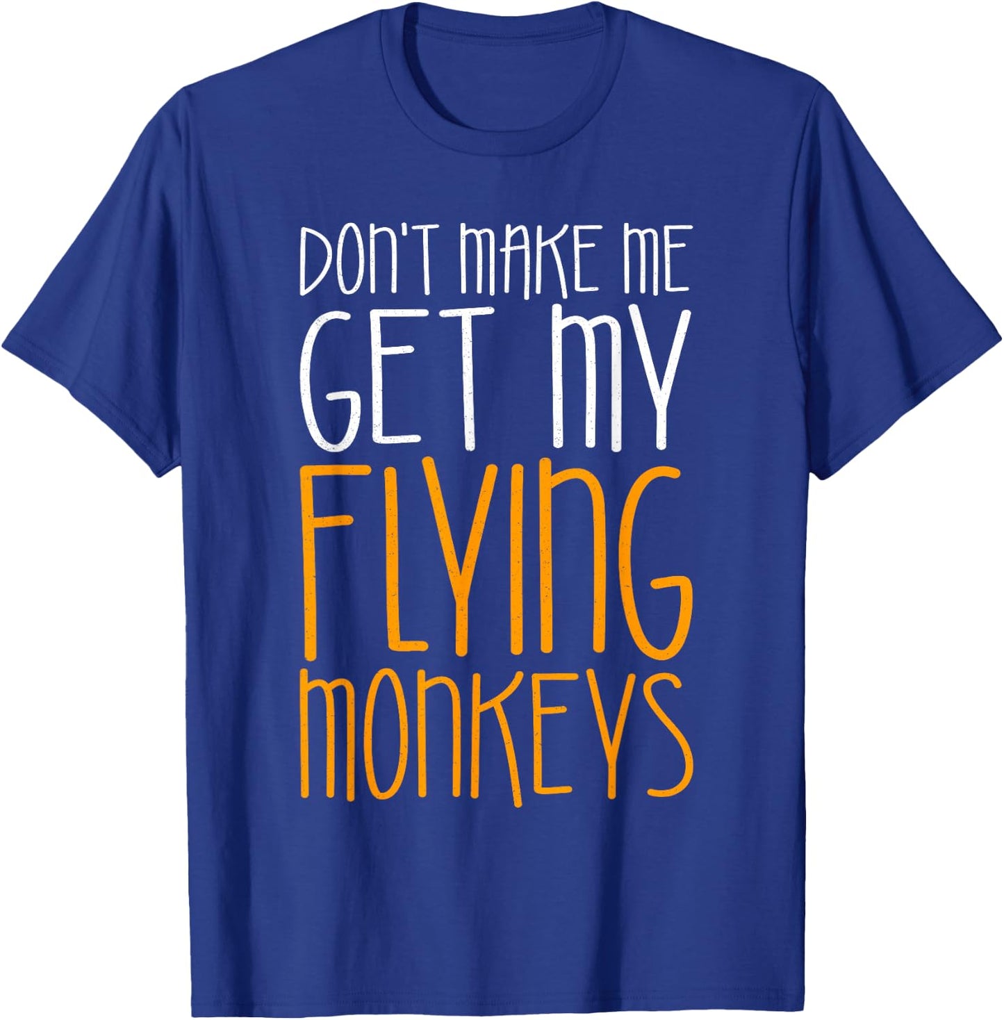 Don't Make Me Get My Flying Monkeys Shirt Monkey Costume T-Shirt - T-Shirt | Royal