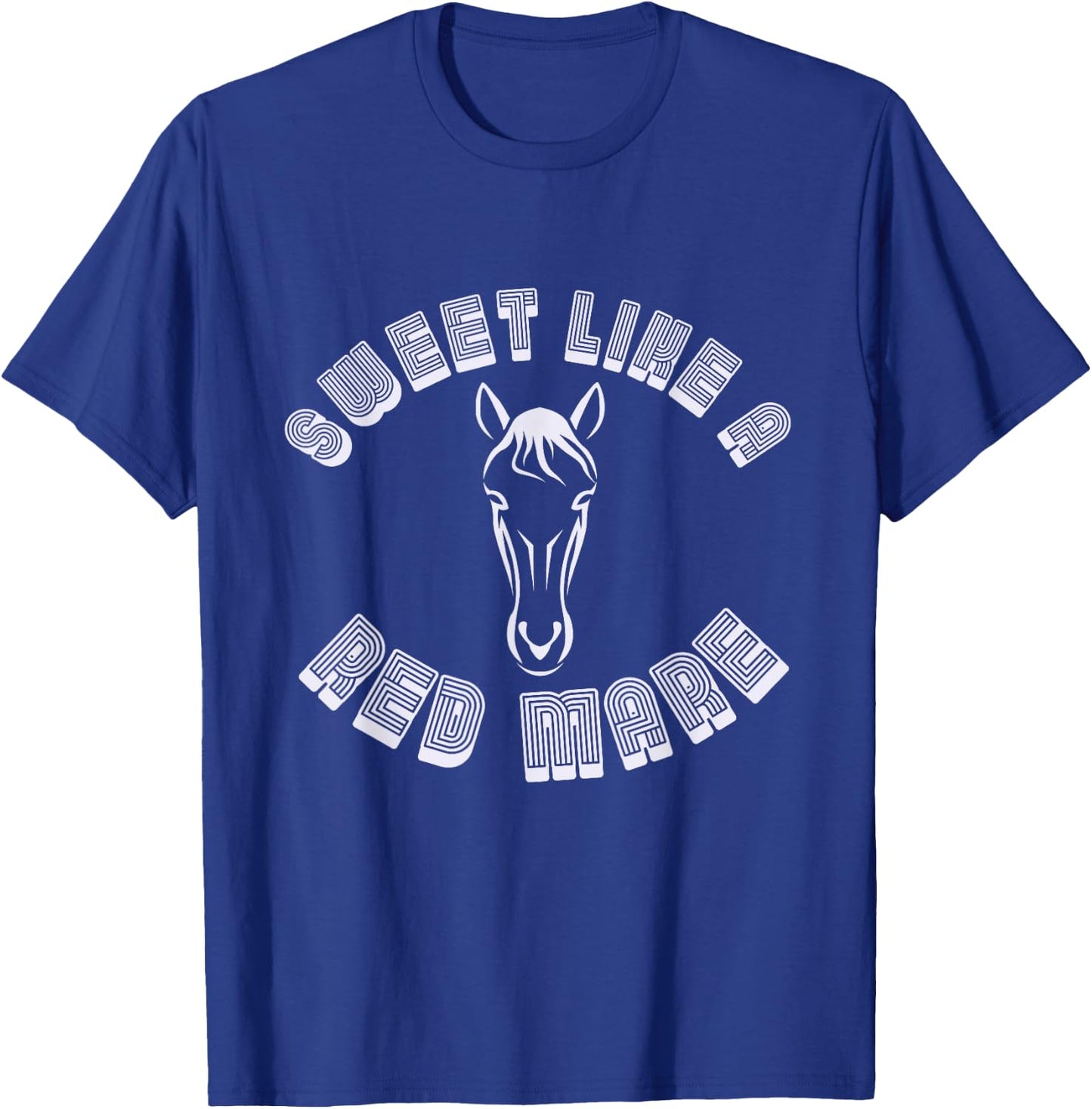 Sweet Like A Red Mare Horse Funny T-Shirt - T-Shirt | Royal