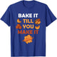 Bake It Till You Make It Bread Croissant Baker Cakery T-Shirt - T-Shirt | Royal