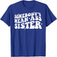 Somebody's Mean Ass Sister Funny Humor Quote Apparel T-Shirt - T-Shirt | Royal