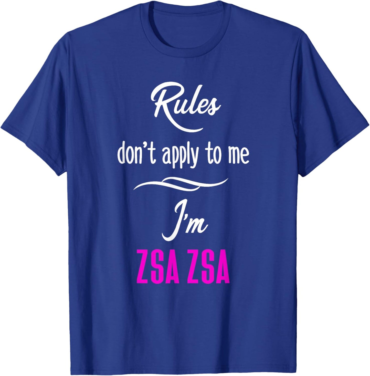 Rules Don't Apply To Me I'm Zsa Zsa Fun Grandma Mom Gift T-Shirt - T-Shirt | Royal