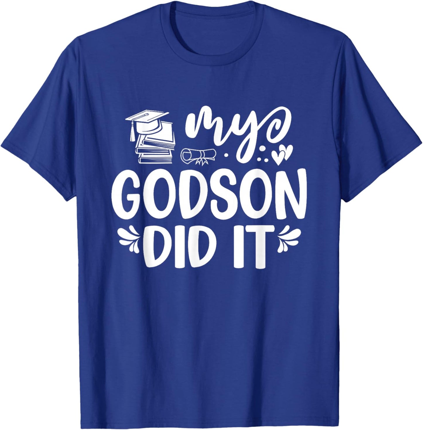 My Godson Did It Graduation Graduated T-Shirt - T-Shirt | Royal