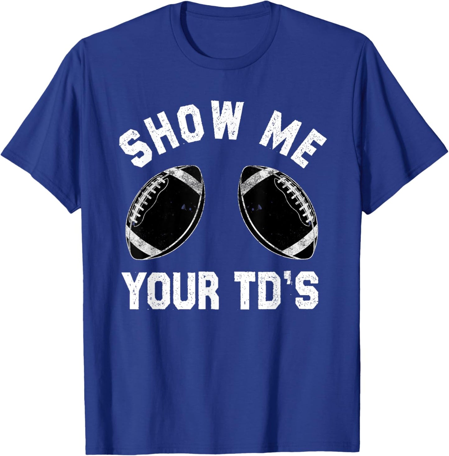 Show me your TDs up | Funny Fantasy Football T-Shirt - T-Shirt | Royal