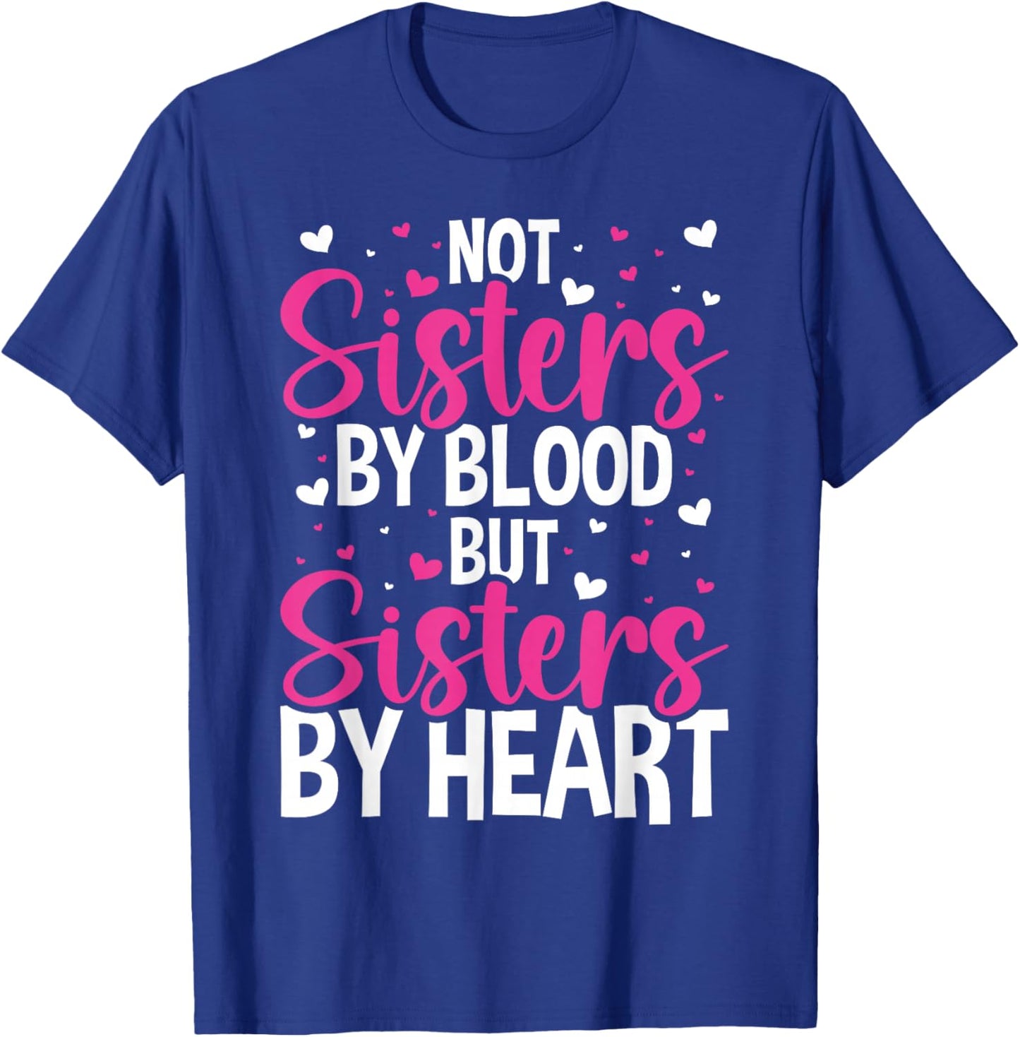 Not Sisters by Blood but Sisters by Heart Friendship T-Shirt - T-Shirt | Royal