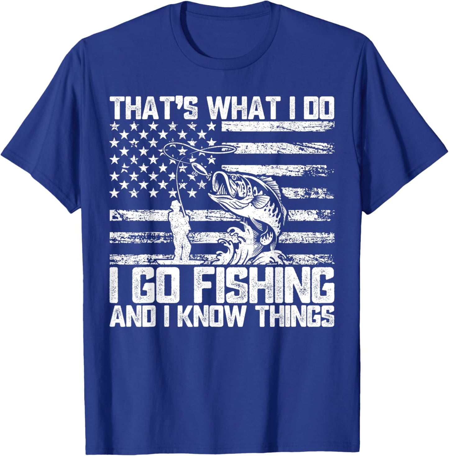 That's What I Do I Go Fishing And I Know Things T-Shirt - T-Shirt | Royal