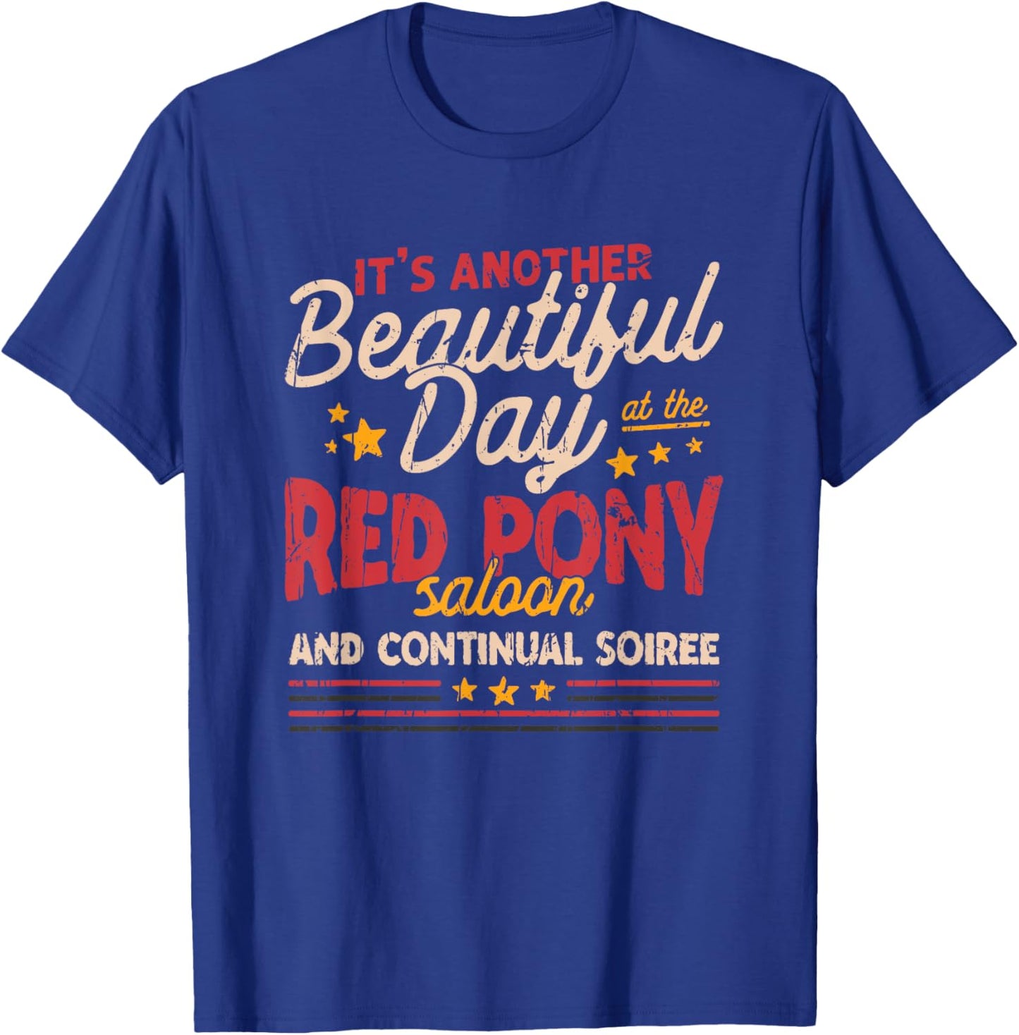 It's another beautiful day at the red pony saloon and T-Shirt - T-Shirt | Royal