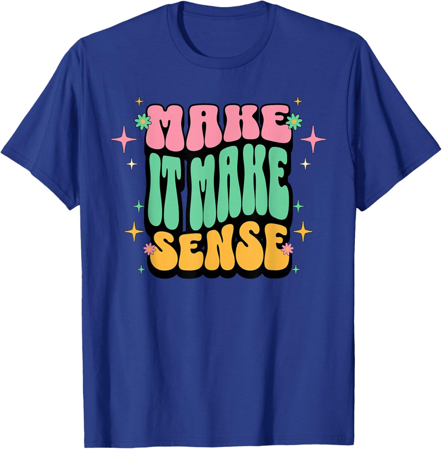 Funny Retro Make It Make Sense Sarcastic Humor Adults Women T-Shirt - T-Shirt | Royal