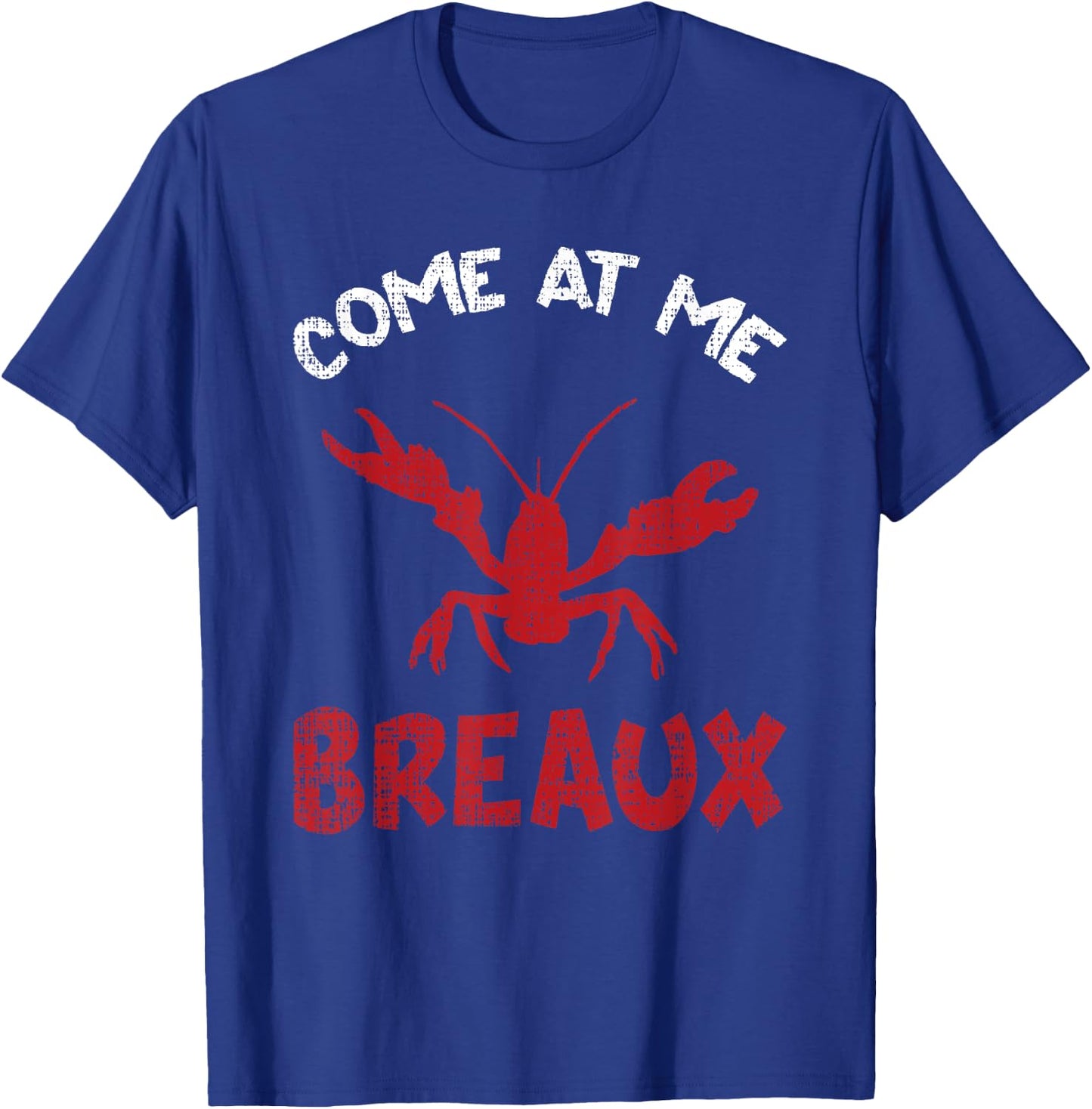 Louisiana Cajun Lobster Come At Me Breaux Crawfish Gift T-Shirt - T-Shirt | Royal