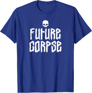 Future Corpse, Satirical Dark Goth Humor Who Only Wear Black T-Shirt - T-Shirt | Royal
