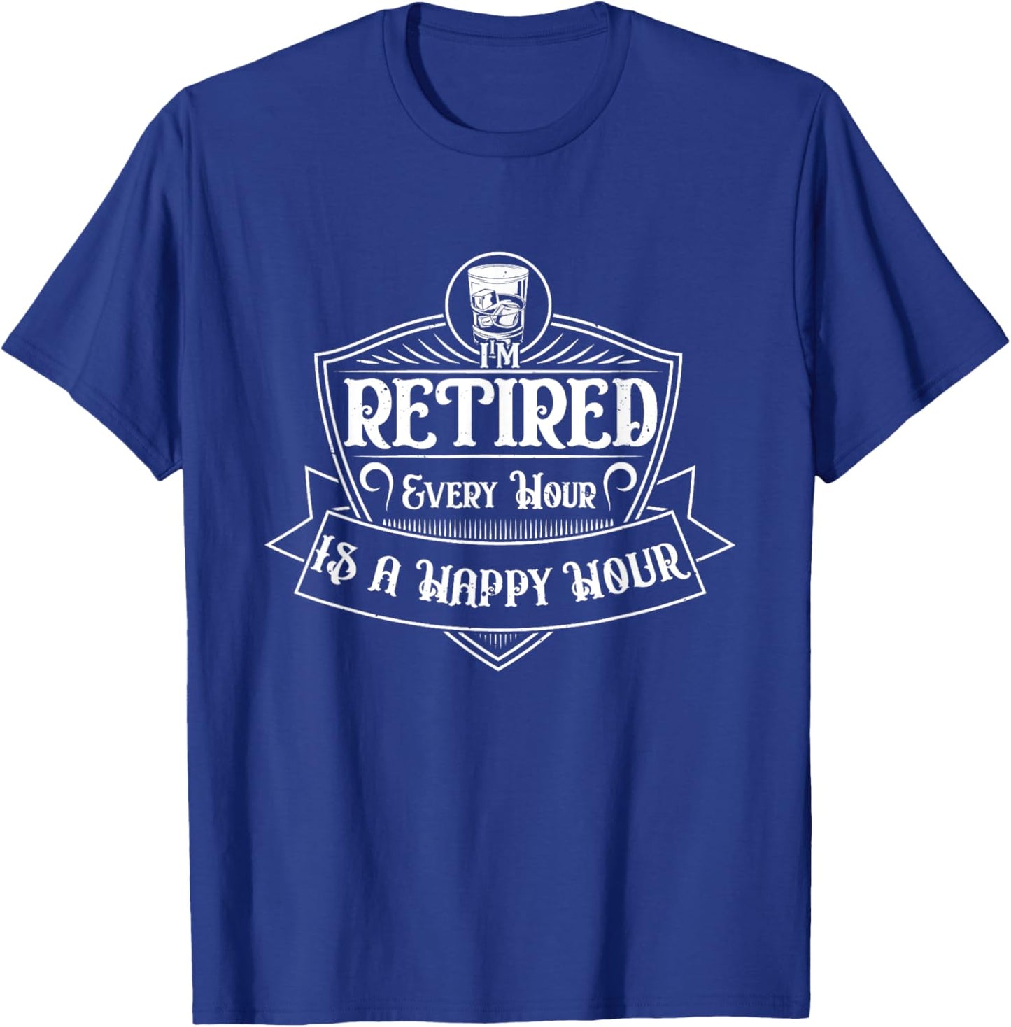 Retirement I am Retired Every Hour is a Happy-Hour T-Shirt - T-Shirt | Royal