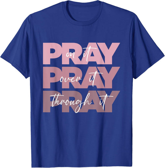 Pray On it Pray Over it Pray Through it Christian Pink Text T-Shirt - T-Shirt | Royal