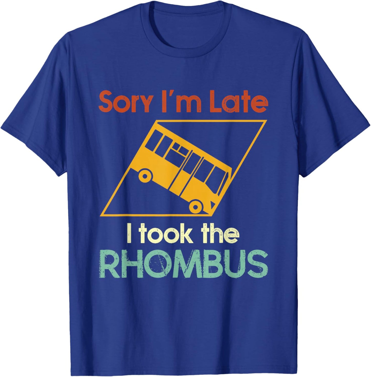 Sorry I'm Late I Took The Rhombus Funny Math Geometry Nerd T-Shirt - T-Shirt | Royal