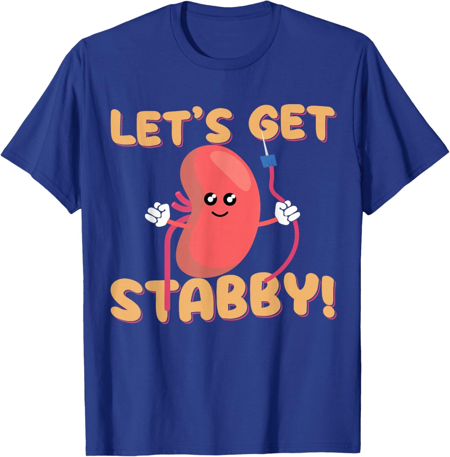 Let's Get Stabby Funny Dialysis Hemodialysis Dialysis Tech T-Shirt - T-Shirt | Royal