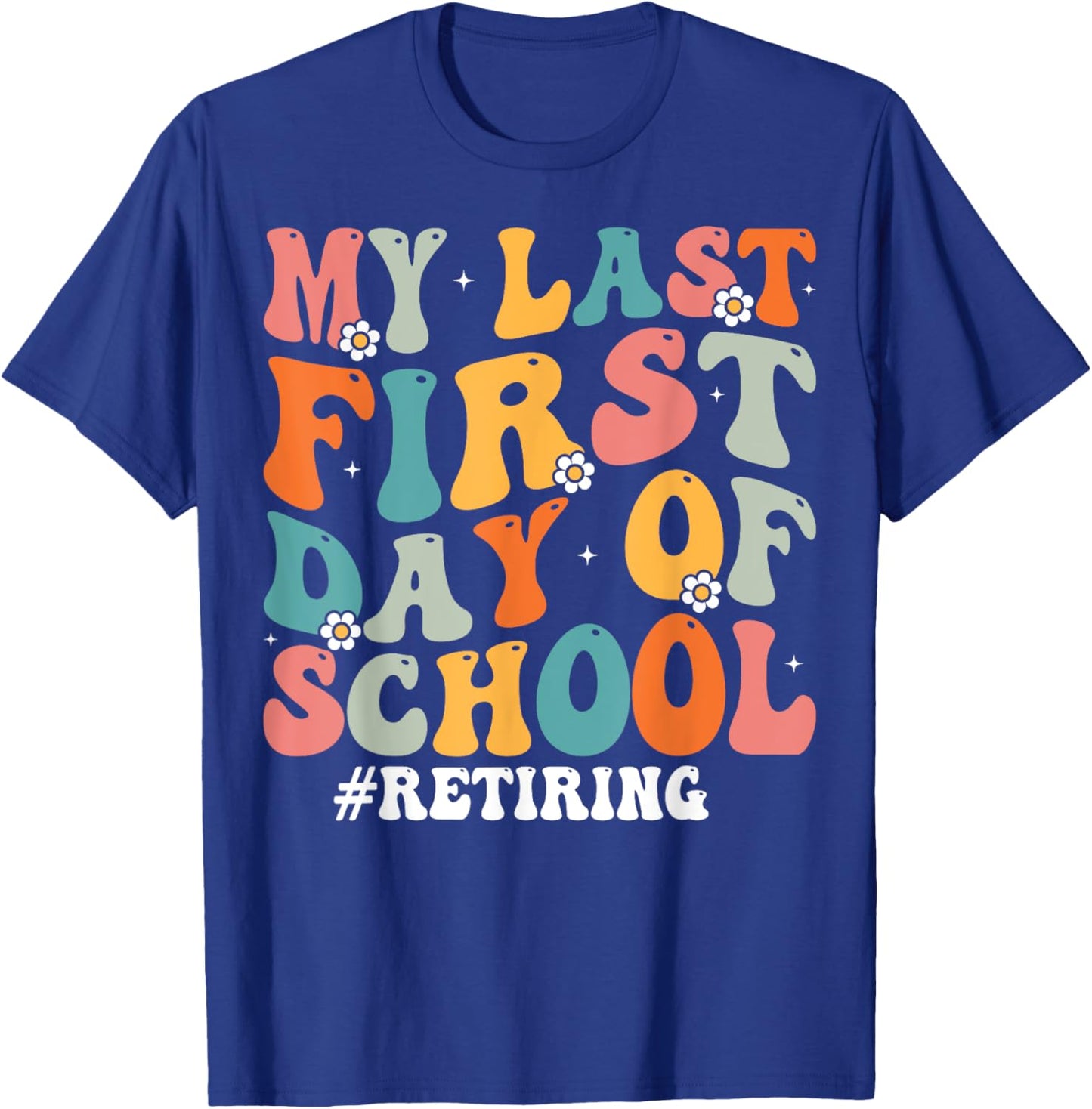 My Last First Day of School Retiring Teacher Retirement T-Shirt - T-Shirt | Royal