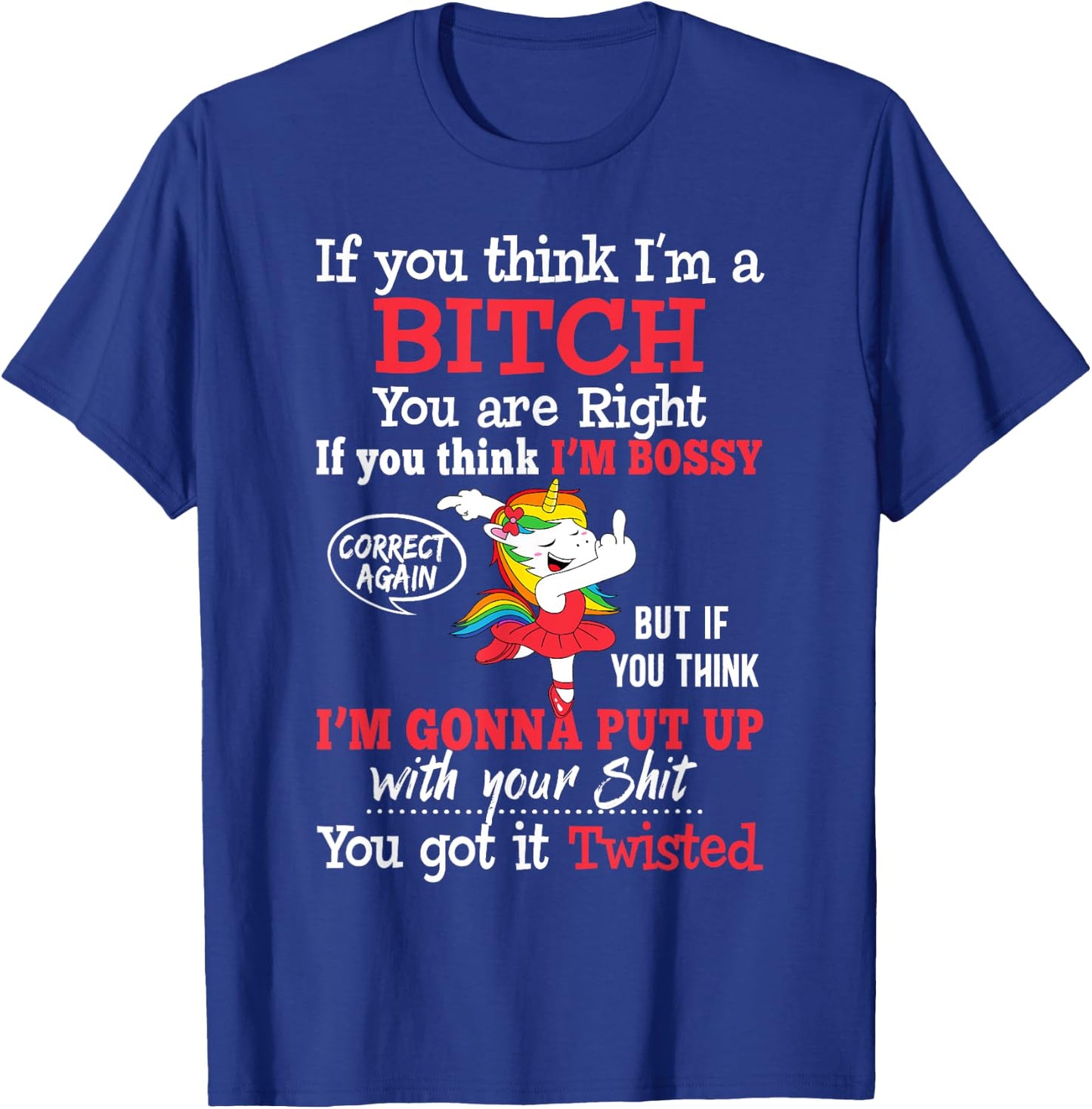 If You Think I'm A Bitch You Are Right Funny Unicorn Gift T-Shirt - T-Shirt | Royal
