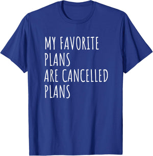 My Favorite Plans Are Cancelled Plans Funny Antisocial T-Shirt - T-Shirt | Royal