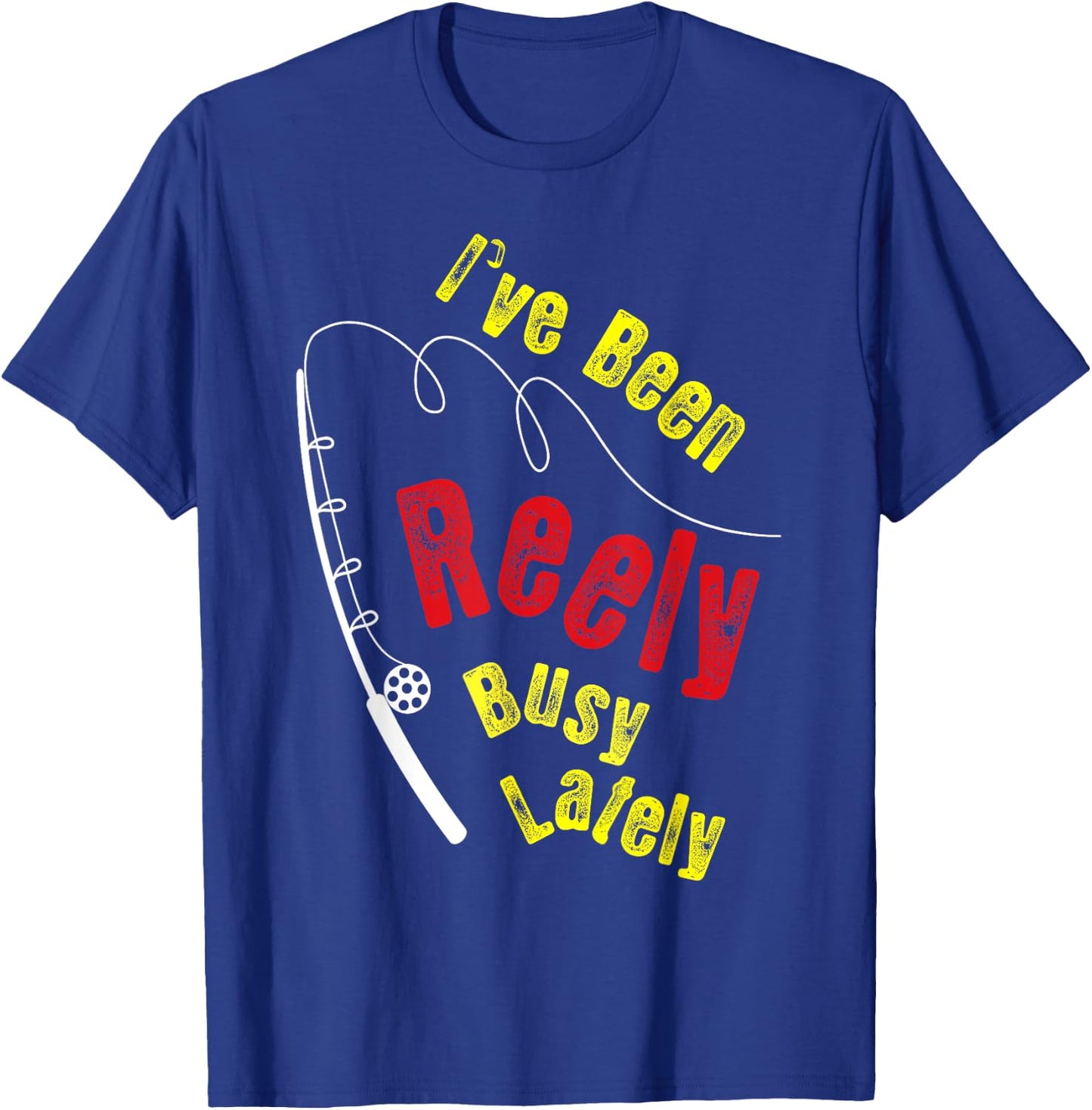 Fishing Saying Funny Fisherman I've Been Reely Busy T-Shirt - T-Shirt | Royal