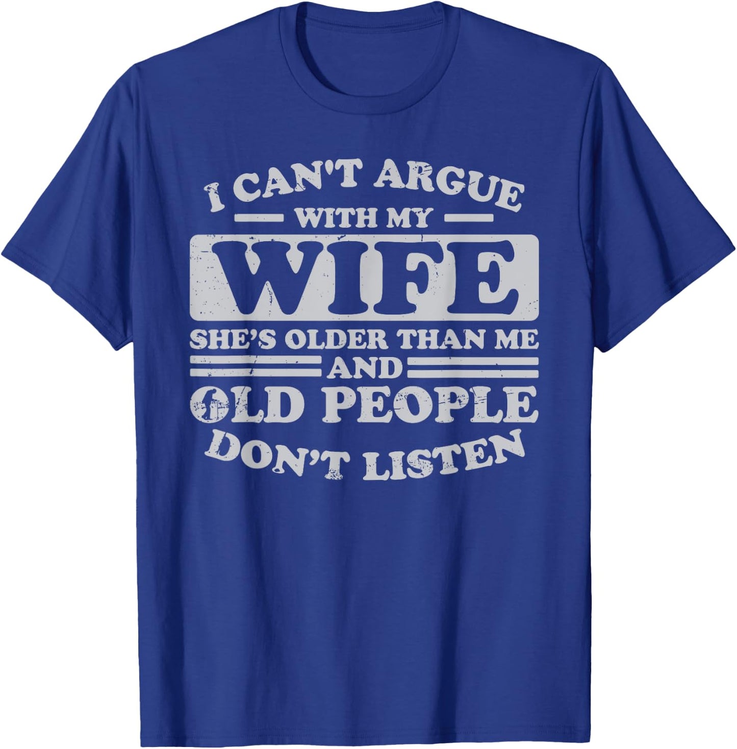 I Can't Argue With My Wife She's Older Than Me Funny T-Shirt - T-Shirt | Royal