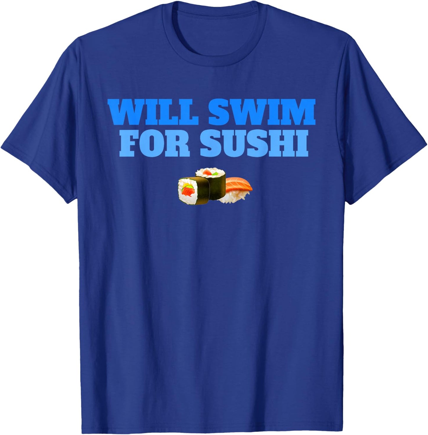 Will Swim For Sushi Swimmers Rice Fish Funny Swimming T-Shirt - T-Shirt | Royal