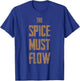 The Spice Must Flow Shirt - Gift Sci-Fi Fans T-Shirt - T-Shirt | Royal