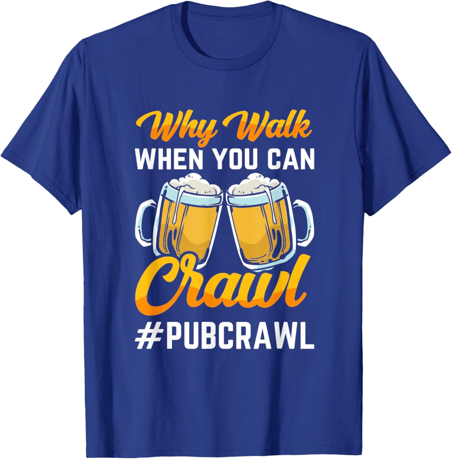"Why walk when you can crawl Pub Crawl" beer crawl T-Shirt - T-Shirt | Royal