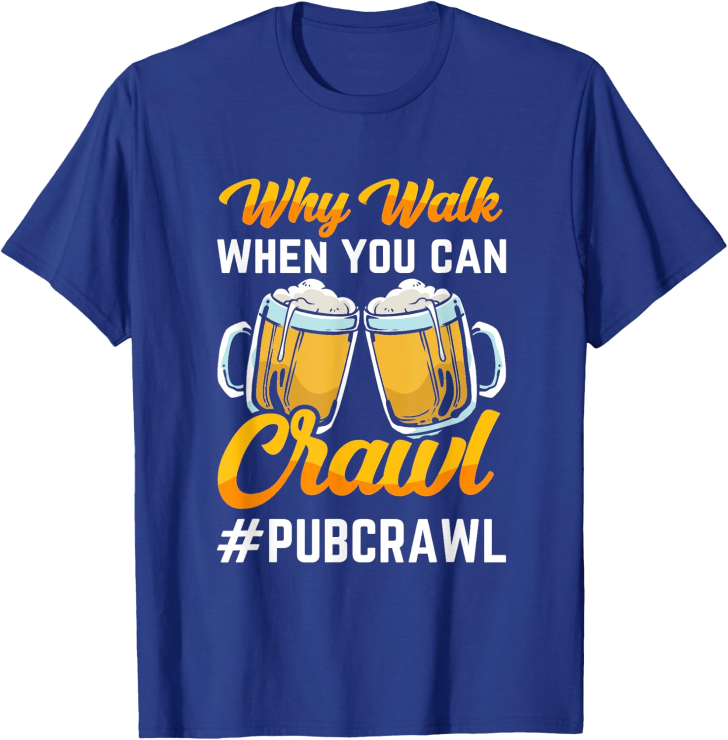 "Why walk when you can crawl Pub Crawl" beer crawl T-Shirt - T-Shirt | Royal