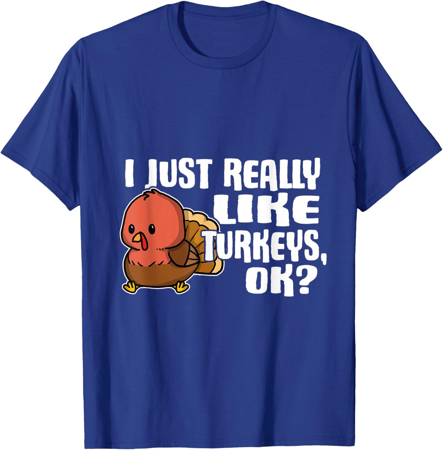I Just Really Like Turkeys Ok Cute Turkey Costume T-Shirt - T-Shirt | Royal