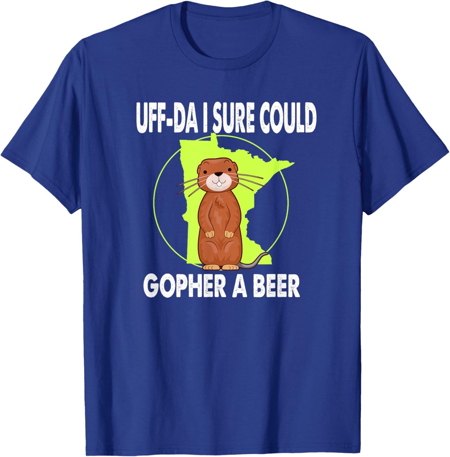 Minnesota Gopher State Uff-Da I Sure Could Gopher For A Beer T-Shirt - T-Shirt | Royal