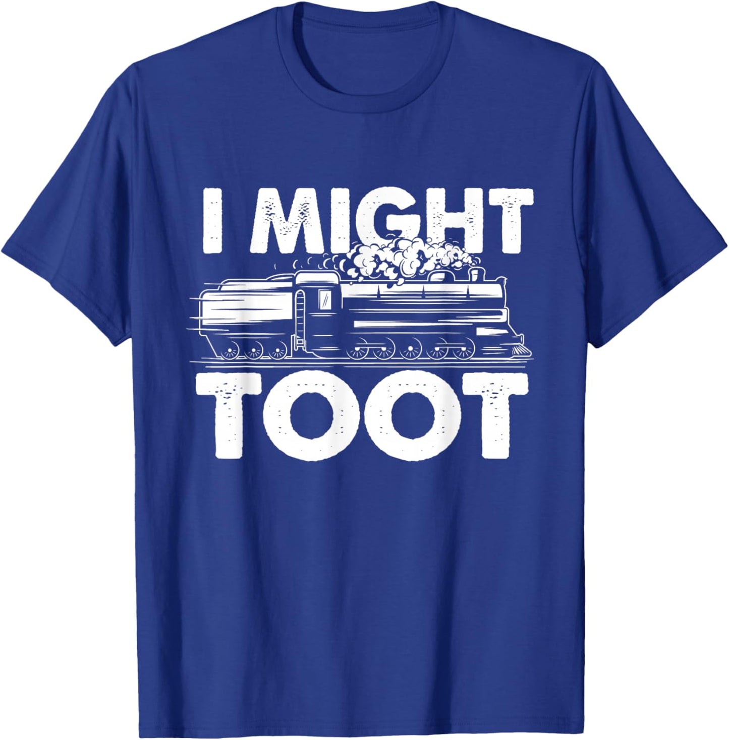 I Might Toot - Train Lover Steam Locomotive Railway Railroad T-Shirt - T-Shirt | Royal