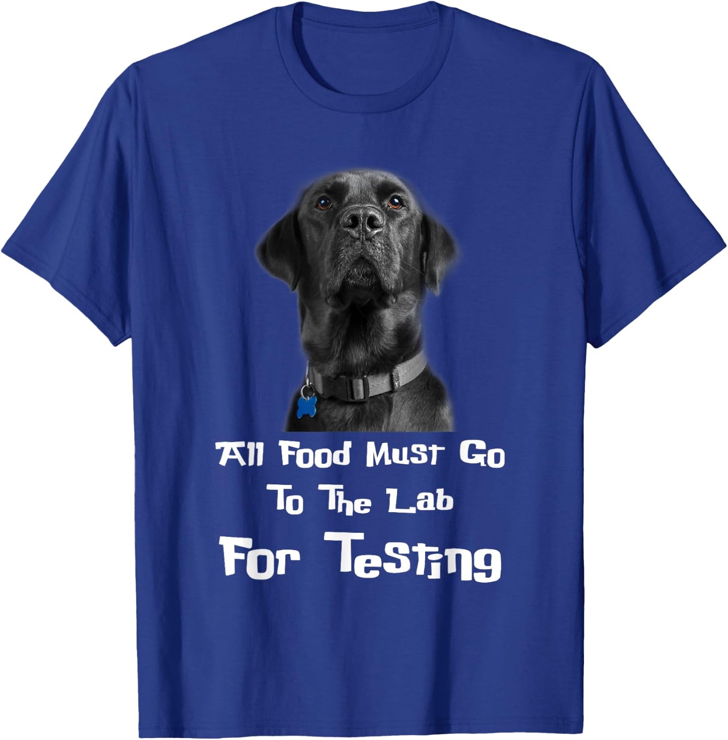 Labrador Dog Lover All Food Must Go To The Lab For Testing Men Women T-Shirt - T-Shirt | Royal