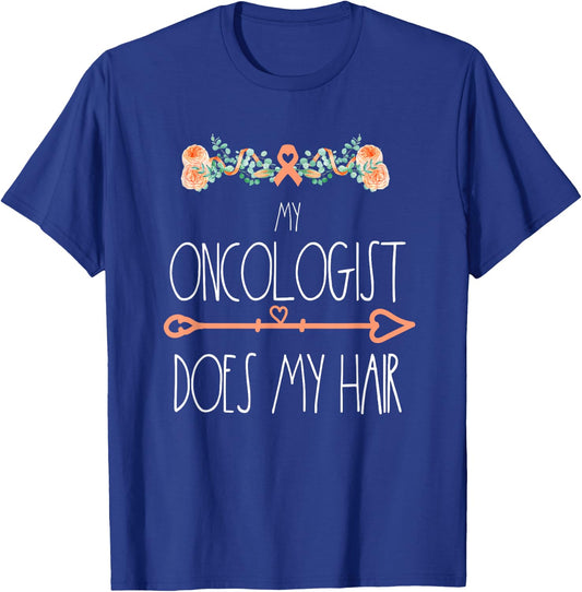 My Oncologist Does My Hair Uterine Cancer Survivor Awareness T-Shirt - T-Shirt | Royal