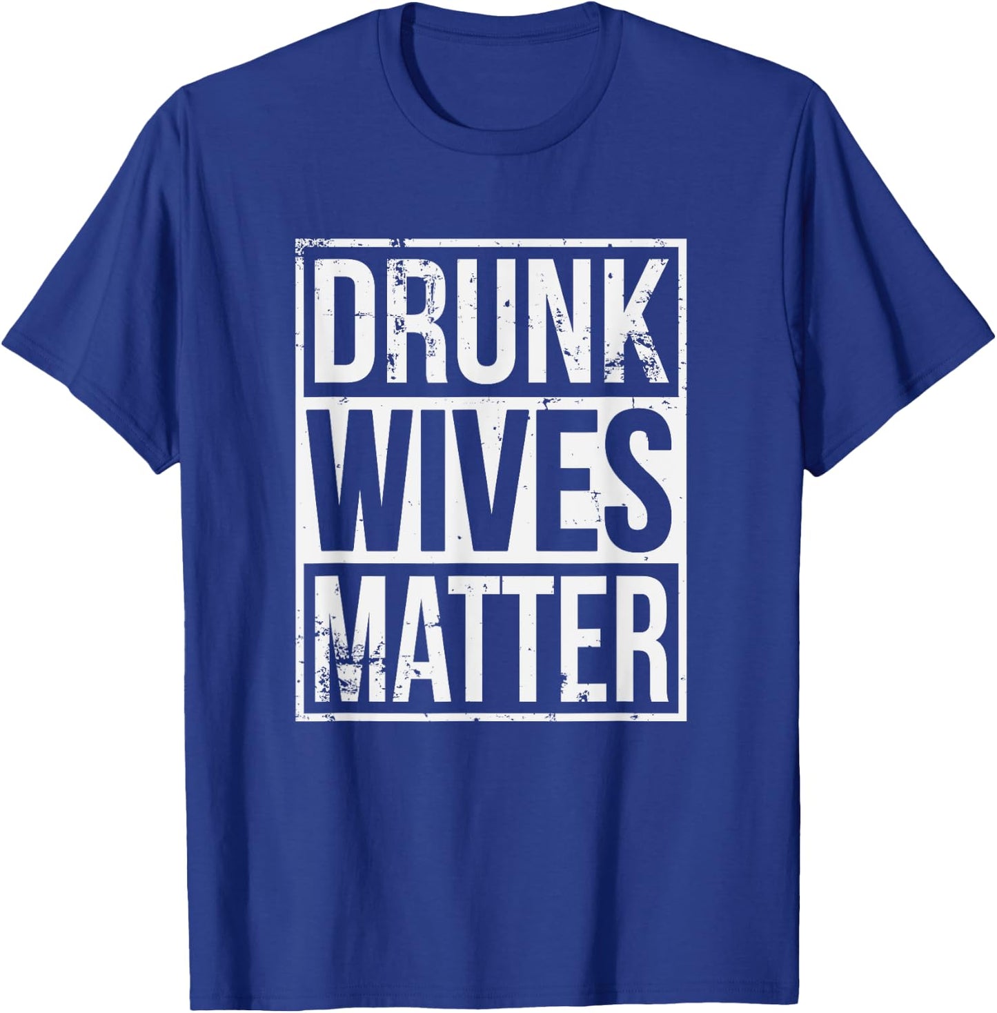 Drunk Wives Matter Funny Drinking Gift T-Shirt - T-Shirt | Royal
