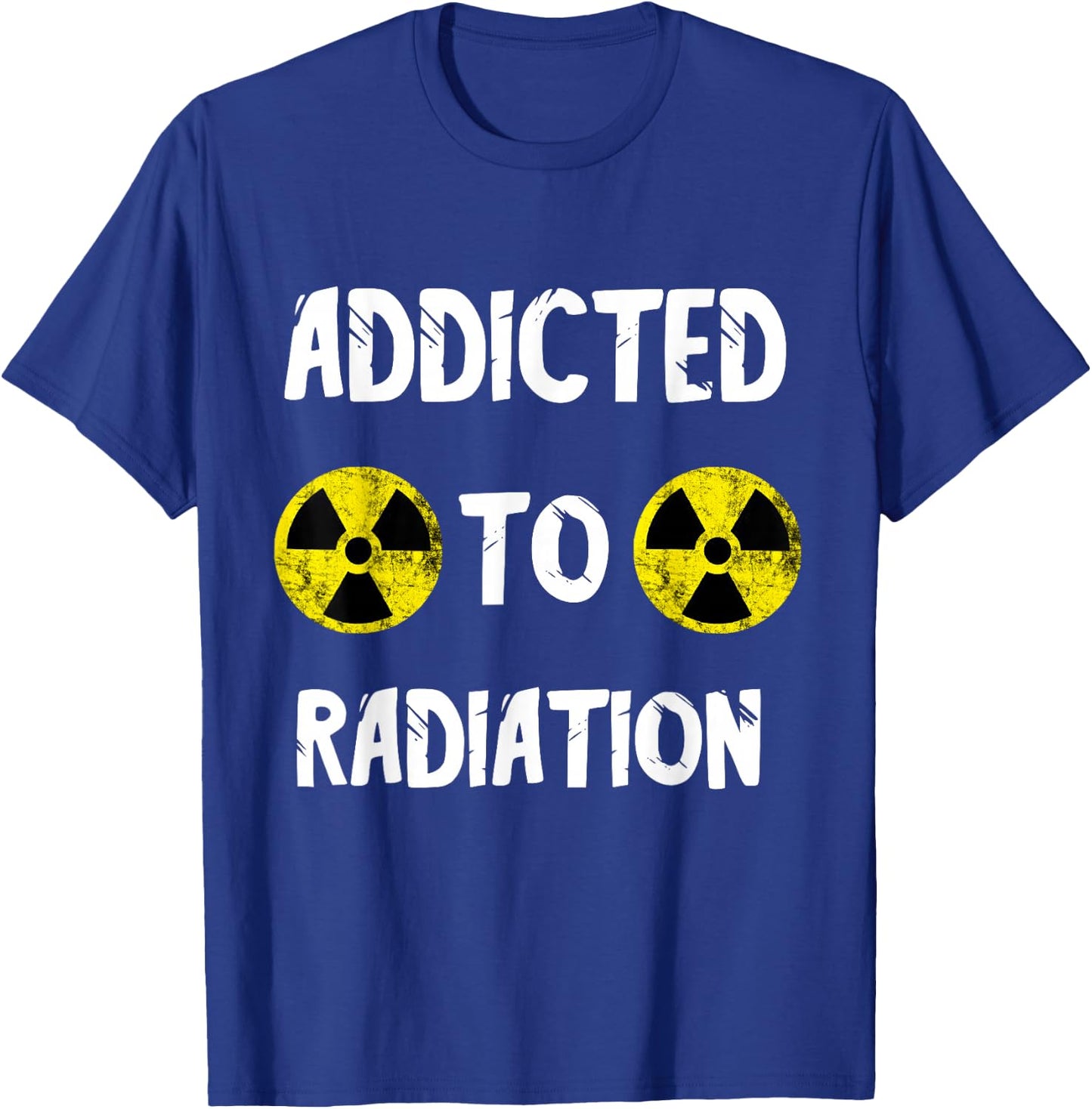 Addicted To Radiation Radioactivity Nuclear Nuclear Power Plant T-Shirt - T-Shirt | Royal