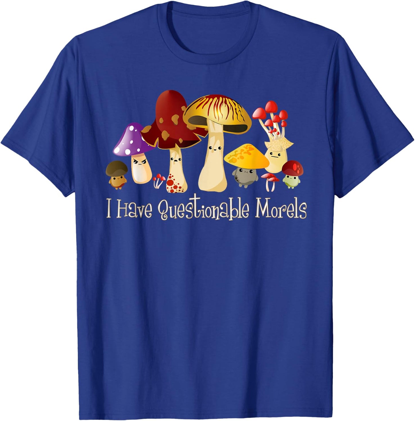 I Have Questionable Morels Cute Mushroom Funny Mycology T-Shirt - T-Shirt | Royal