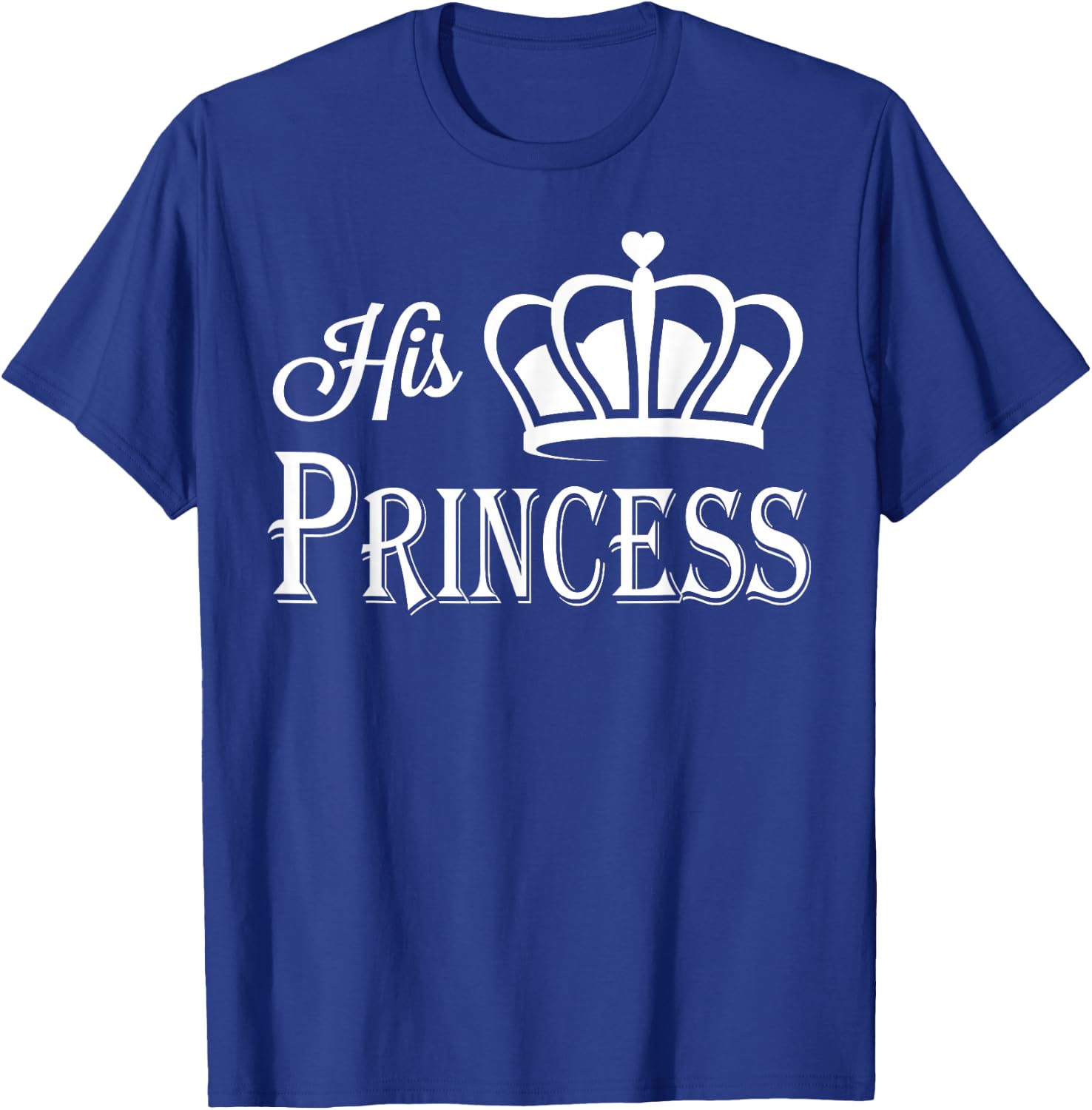 His Princess Shirt - Matching Couples Shirt T-Shirt - T-Shirt | Royal