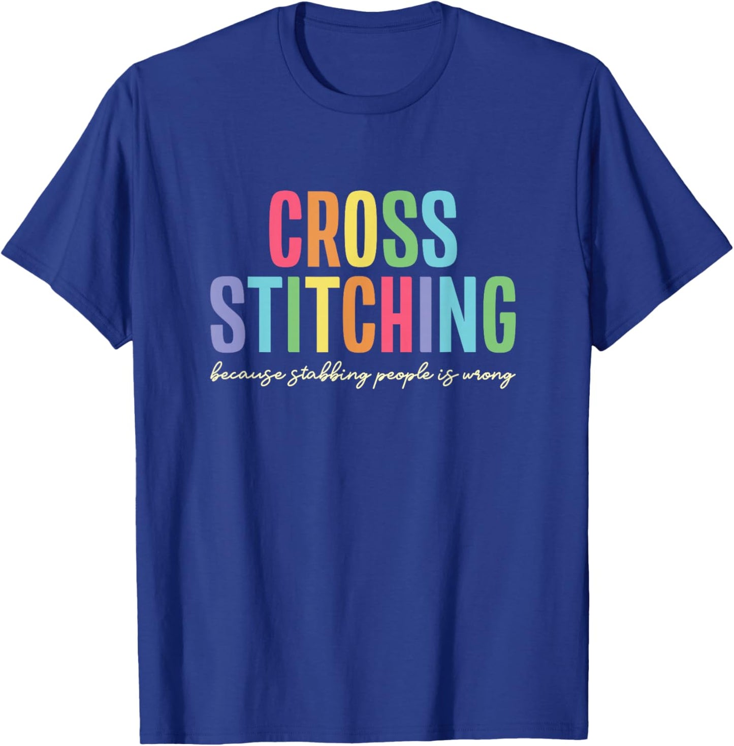 Cross Stitching Because Stabbing People Is Wrong T-Shirt - T-Shirt | Royal