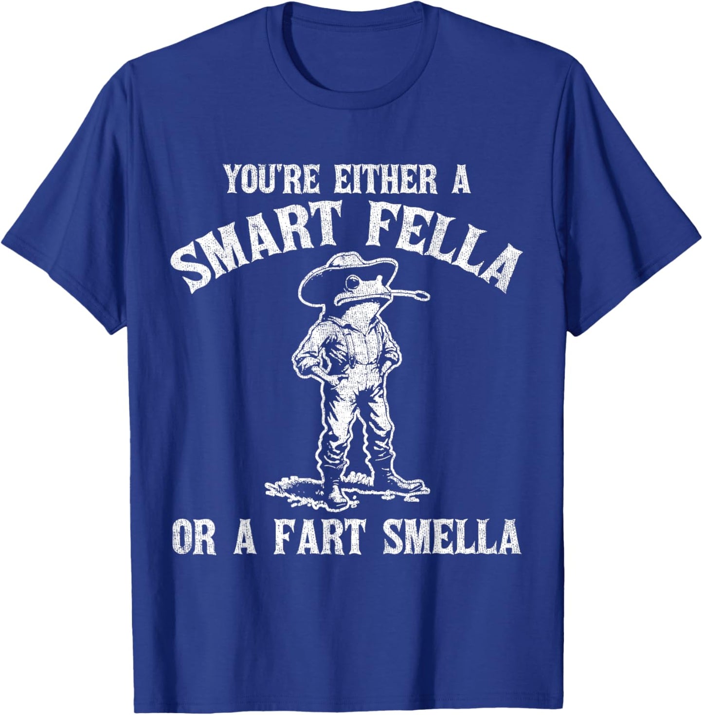 You're Either A Smart Fella Or A Fart Smella T-Shirt - T-Shirt | Royal