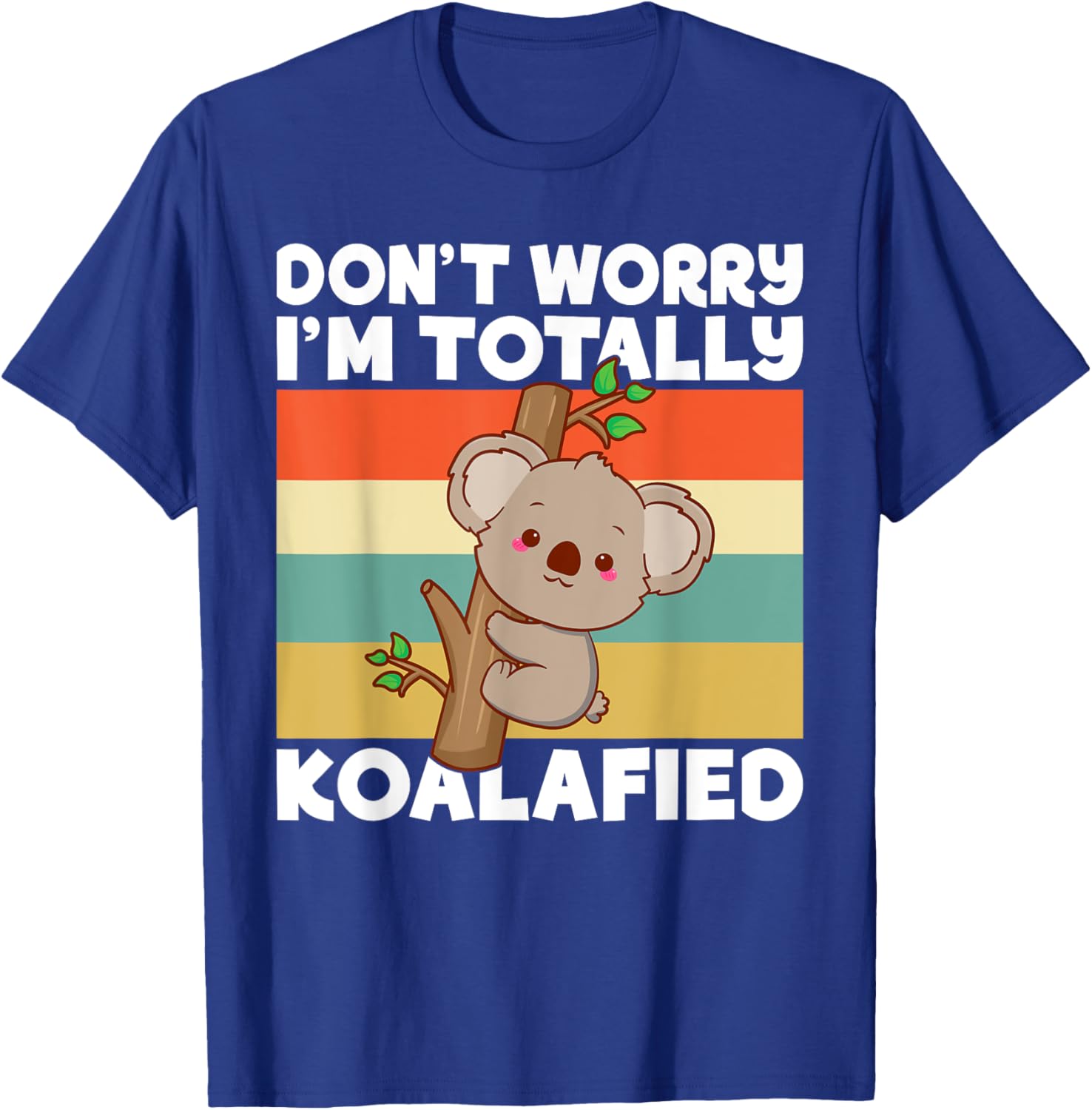 Dont worry im totally Koalafied Koala T-Shirt - T-Shirt | Royal