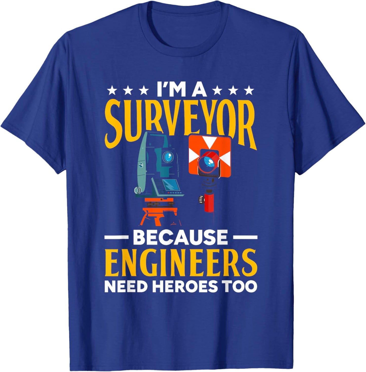 Surveyor Because Engineers Need Heroes Too Surveying T-Shirt - T-Shirt | Royal