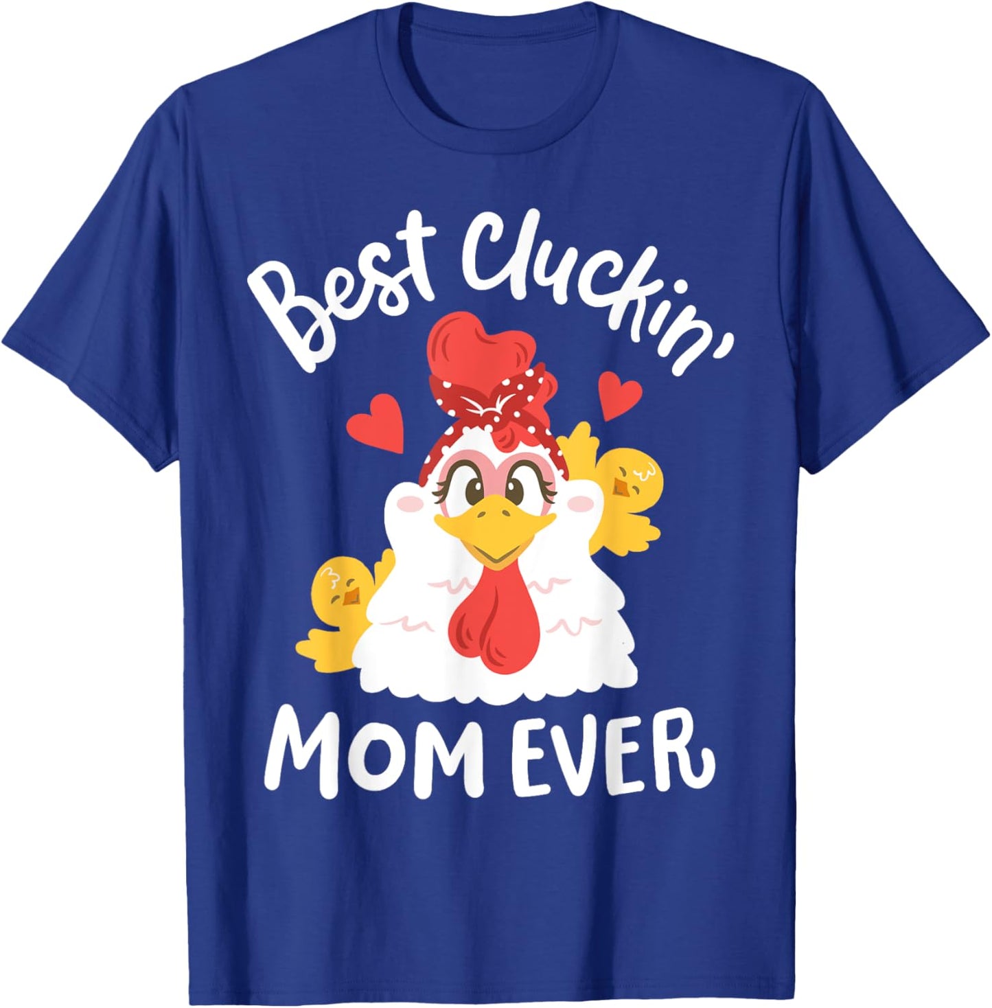 Best Cluckin' Mom Ever Funny Mother's Day Chicken Farm T-Shirt - T-Shirt | Royal