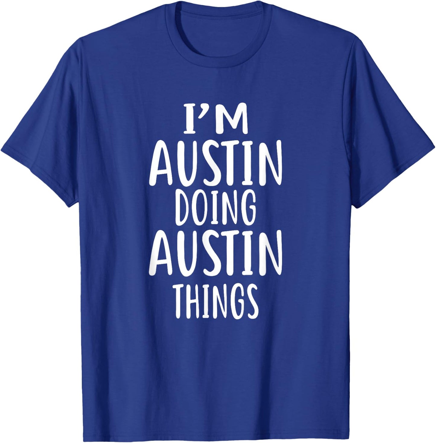 I'm AUSTIN Doing AUSTIN Things Austin Shirt AUSTIN T-Shirt - T-Shirt | Royal