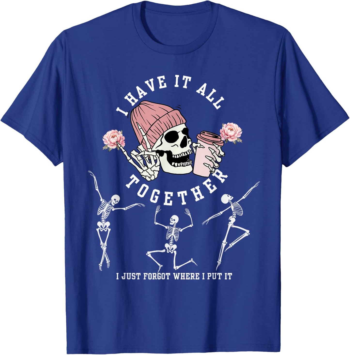 I Have It All Together Just Forgot Where I Put It Skeleton T-Shirt - T-Shirt | Royal